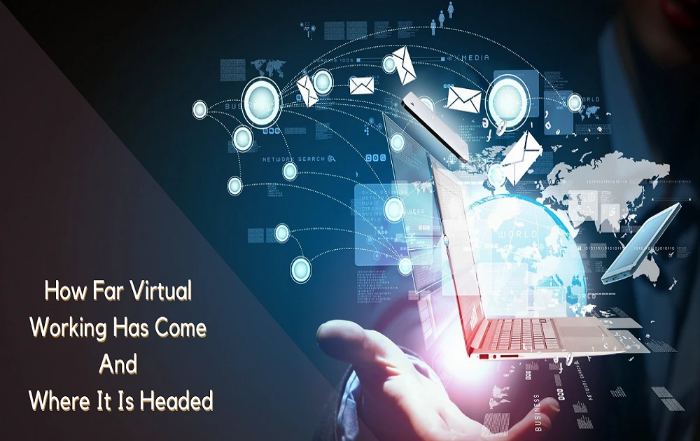 How Far Virtual Working Has Come And Where It Is Headed Image